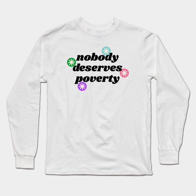 Nobody Deserves Poverty - Homeless Politics Long Sleeve T-Shirt by Football from the Left